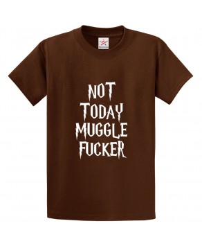 Not Today Muggle Fucker Classic Unisex Kids and Adults T-Shirt for Harry Potter Fans